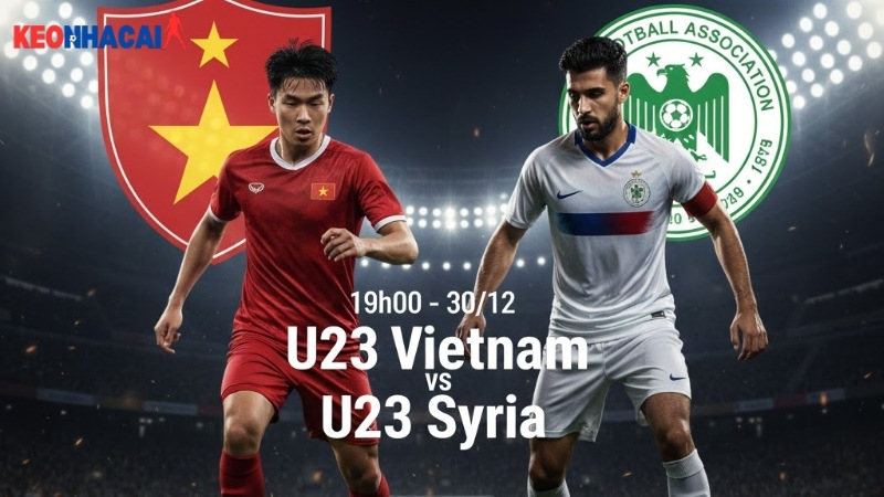 nhan-dinh-bong-da-u23-viet-nam-vs-u23-syria-19h00-ngay-30-12